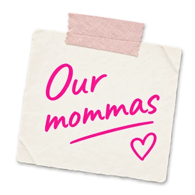 A taped handwritten note: Our mommas