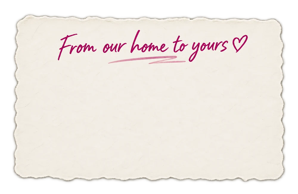 A handwritten note: From our home to yours